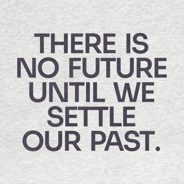 Settle Our Past, Embrace the Future by Only Now Exists